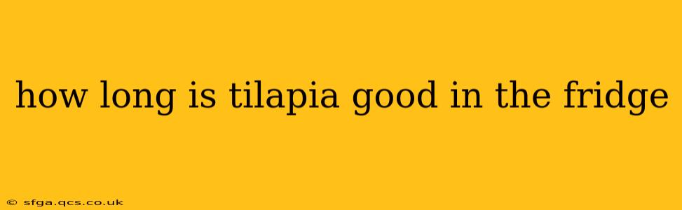 how long is tilapia good in the fridge