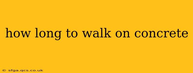 how long to walk on concrete