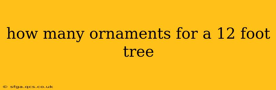 how many ornaments for a 12 foot tree