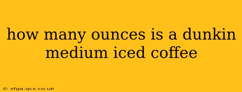 how many ounces is a dunkin medium iced coffee