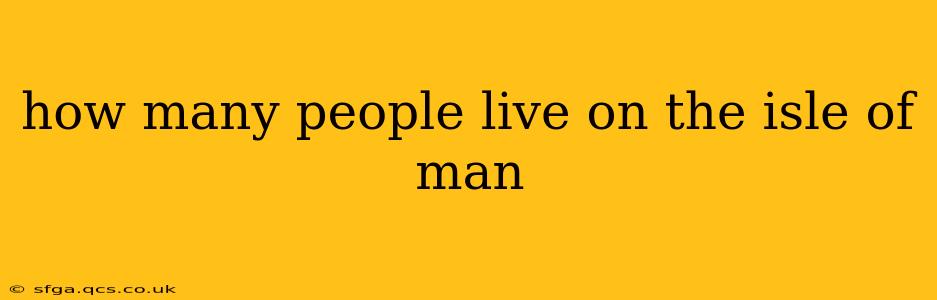 how many people live on the isle of man
