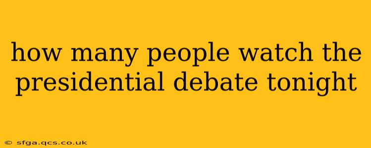 how many people watch the presidential debate tonight