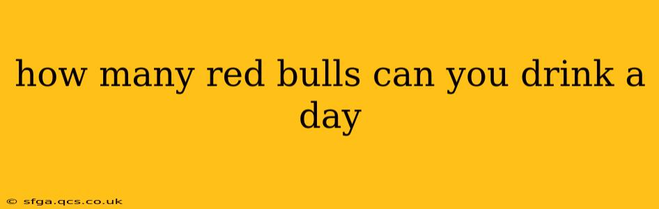 how many red bulls can you drink a day