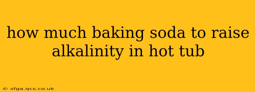 how much baking soda to raise alkalinity in hot tub