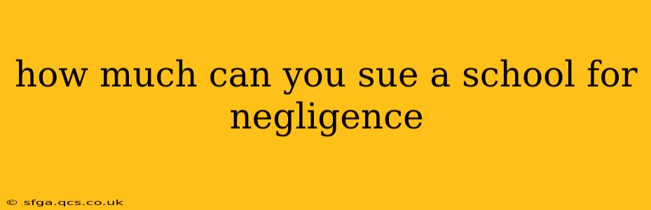 how much can you sue a school for negligence