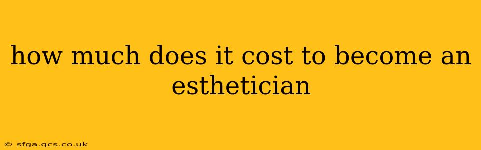 how much does it cost to become an esthetician