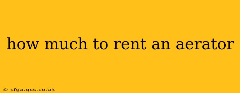 how much to rent an aerator