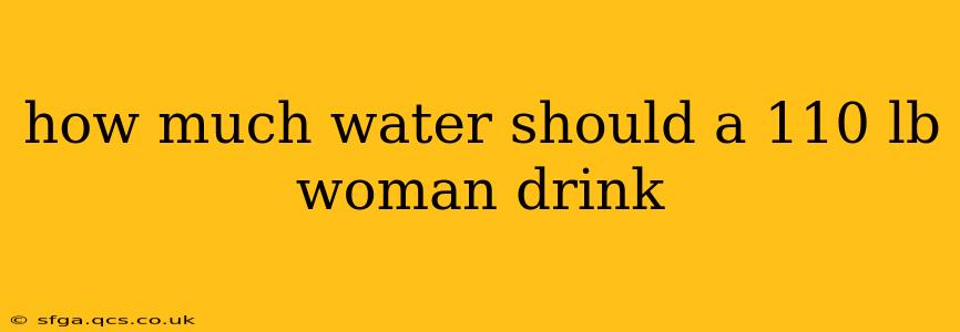 how much water should a 110 lb woman drink