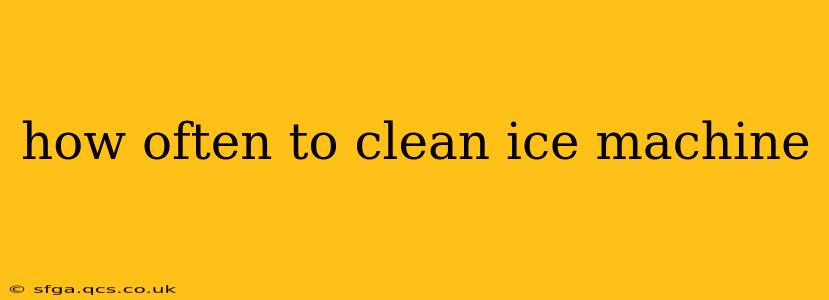 how often to clean ice machine