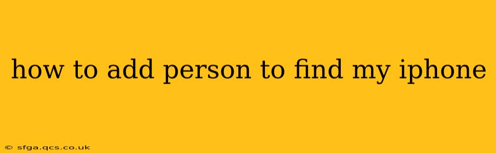 how to add person to find my iphone