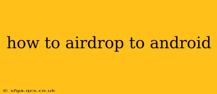 how to airdrop to android