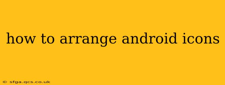 how to arrange android icons