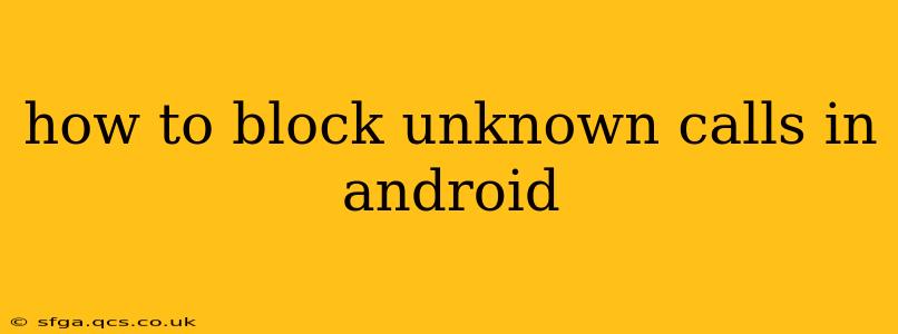 how to block unknown calls in android