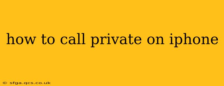 how to call private on iphone