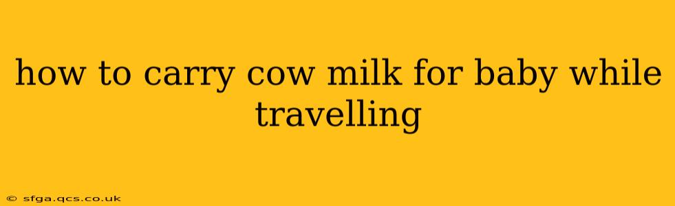 how to carry cow milk for baby while travelling