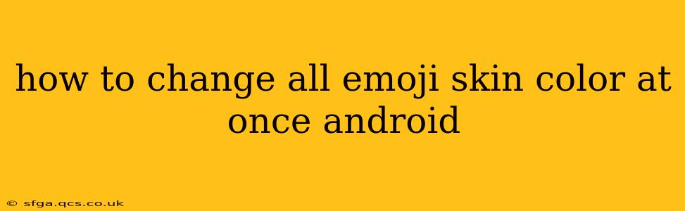 how to change all emoji skin color at once android