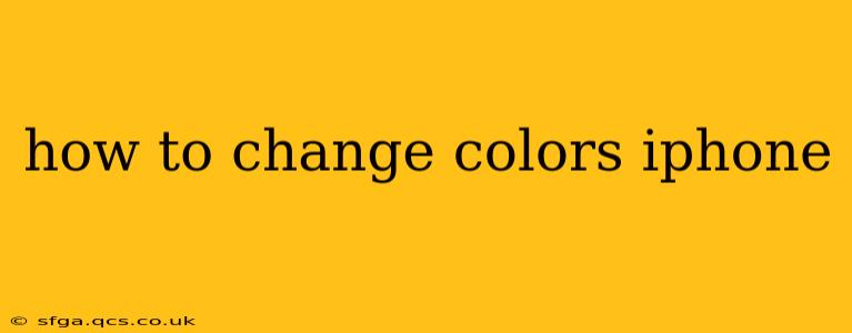 how to change colors iphone