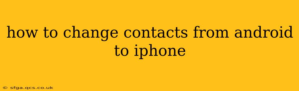 how to change contacts from android to iphone