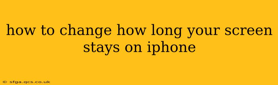 how to change how long your screen stays on iphone
