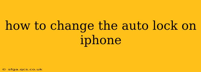 how to change the auto lock on iphone