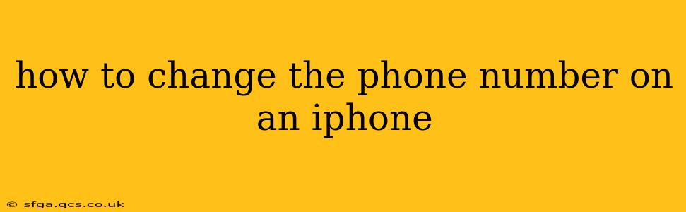 how to change the phone number on an iphone