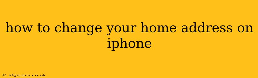 how to change your home address on iphone