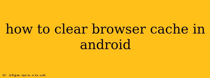 how to clear browser cache in android