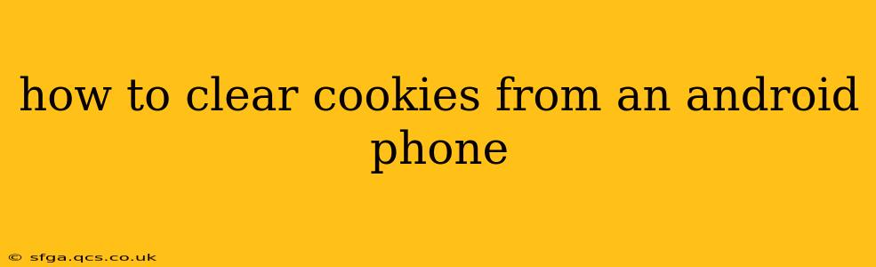 how to clear cookies from an android phone