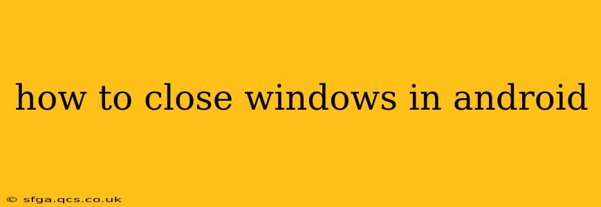 how to close windows in android