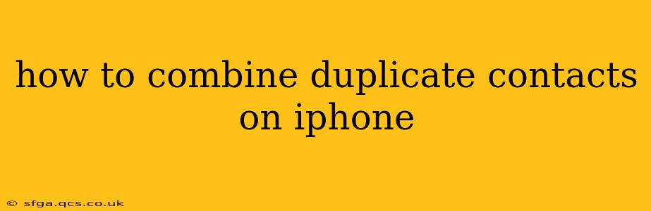 how to combine duplicate contacts on iphone