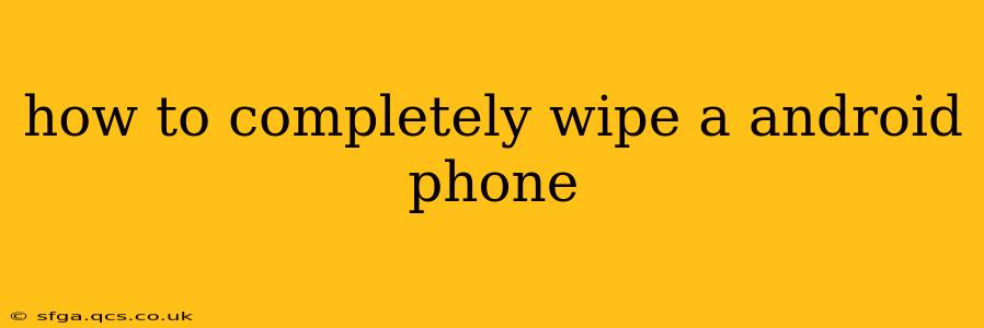 how to completely wipe a android phone