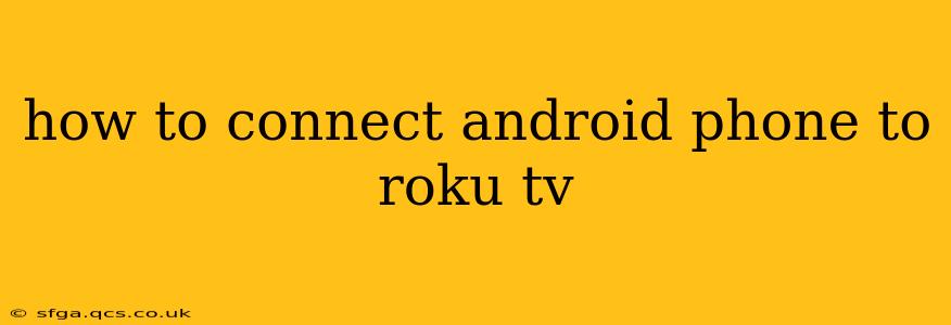 how to connect android phone to roku tv