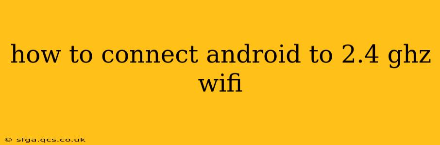 how to connect android to 2.4 ghz wifi