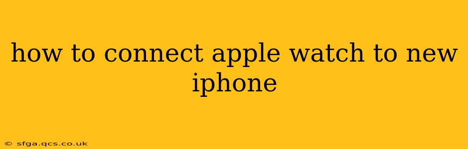 how to connect apple watch to new iphone