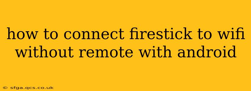 how to connect firestick to wifi without remote with android