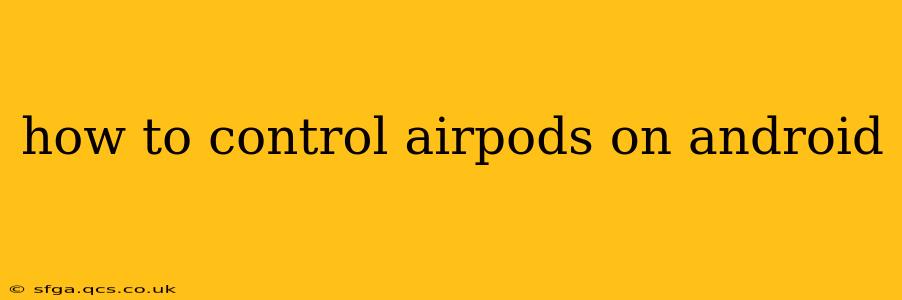 how to control airpods on android