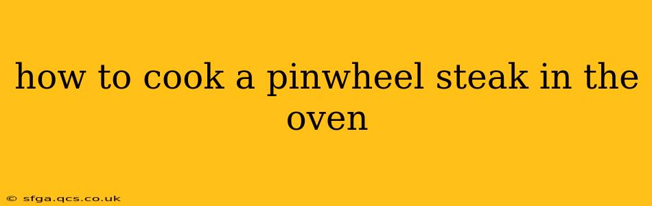 how to cook a pinwheel steak in the oven