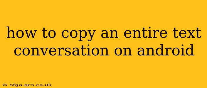 how to copy an entire text conversation on android