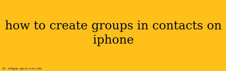 how to create groups in contacts on iphone