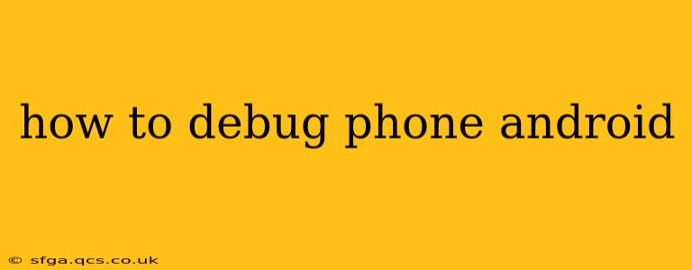 how to debug phone android