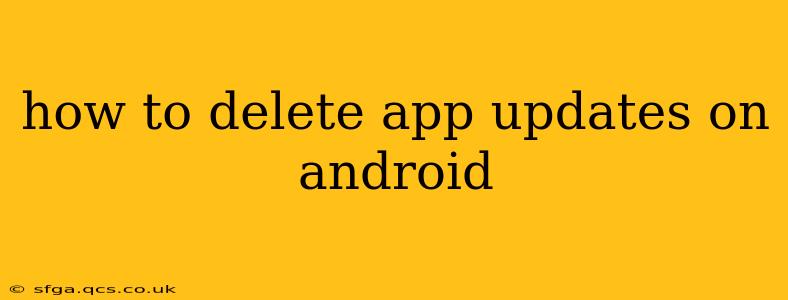how to delete app updates on android