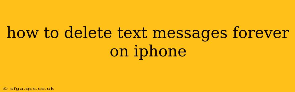 how to delete text messages forever on iphone