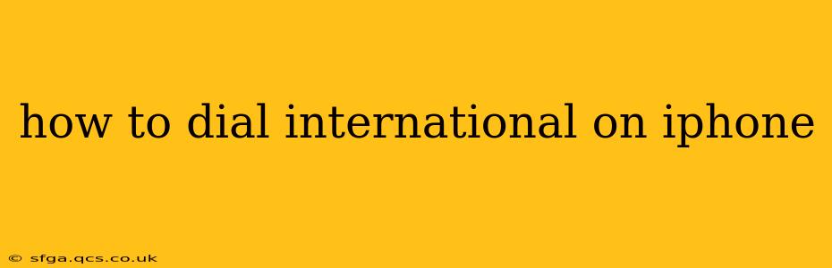 how to dial international on iphone