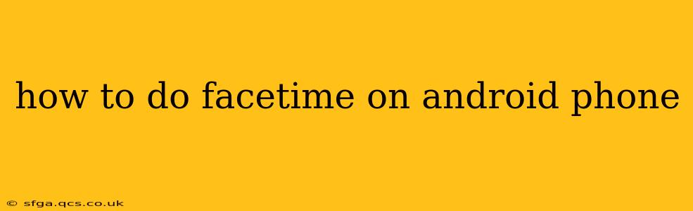 how to do facetime on android phone