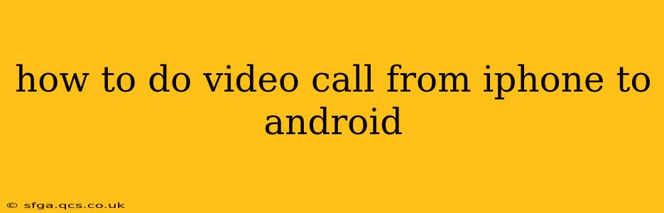 how to do video call from iphone to android
