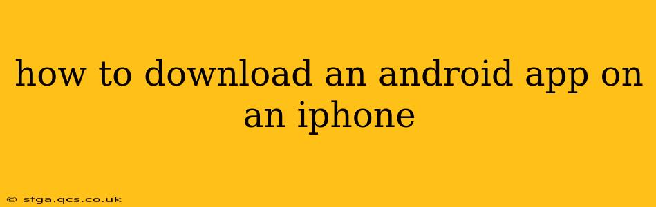 how to download an android app on an iphone