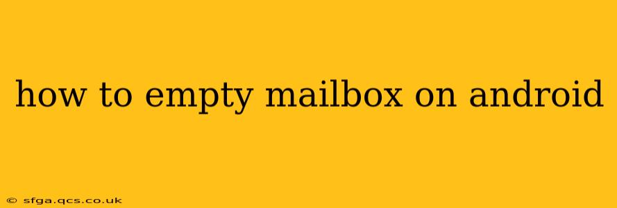 how to empty mailbox on android