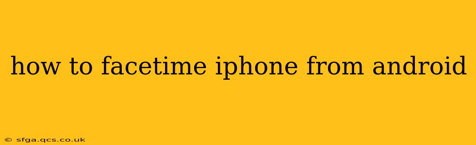 how to facetime iphone from android