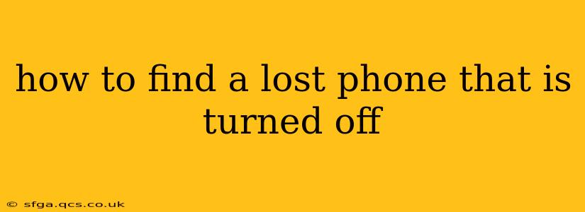 how to find a lost phone that is turned off