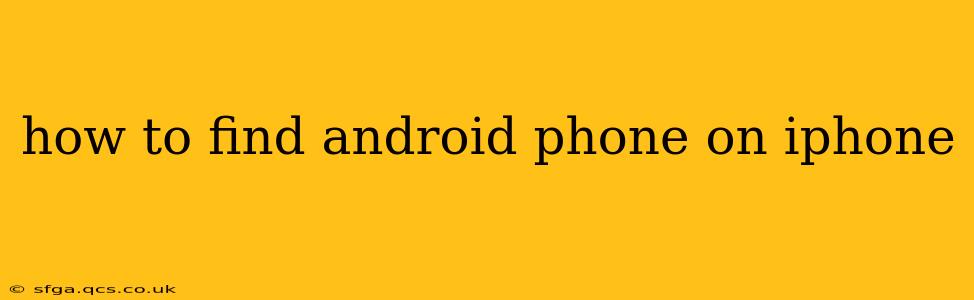 how to find android phone on iphone